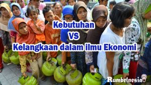 Kebutuhan VS Kelangkaan dalam ilmu Ekonomi